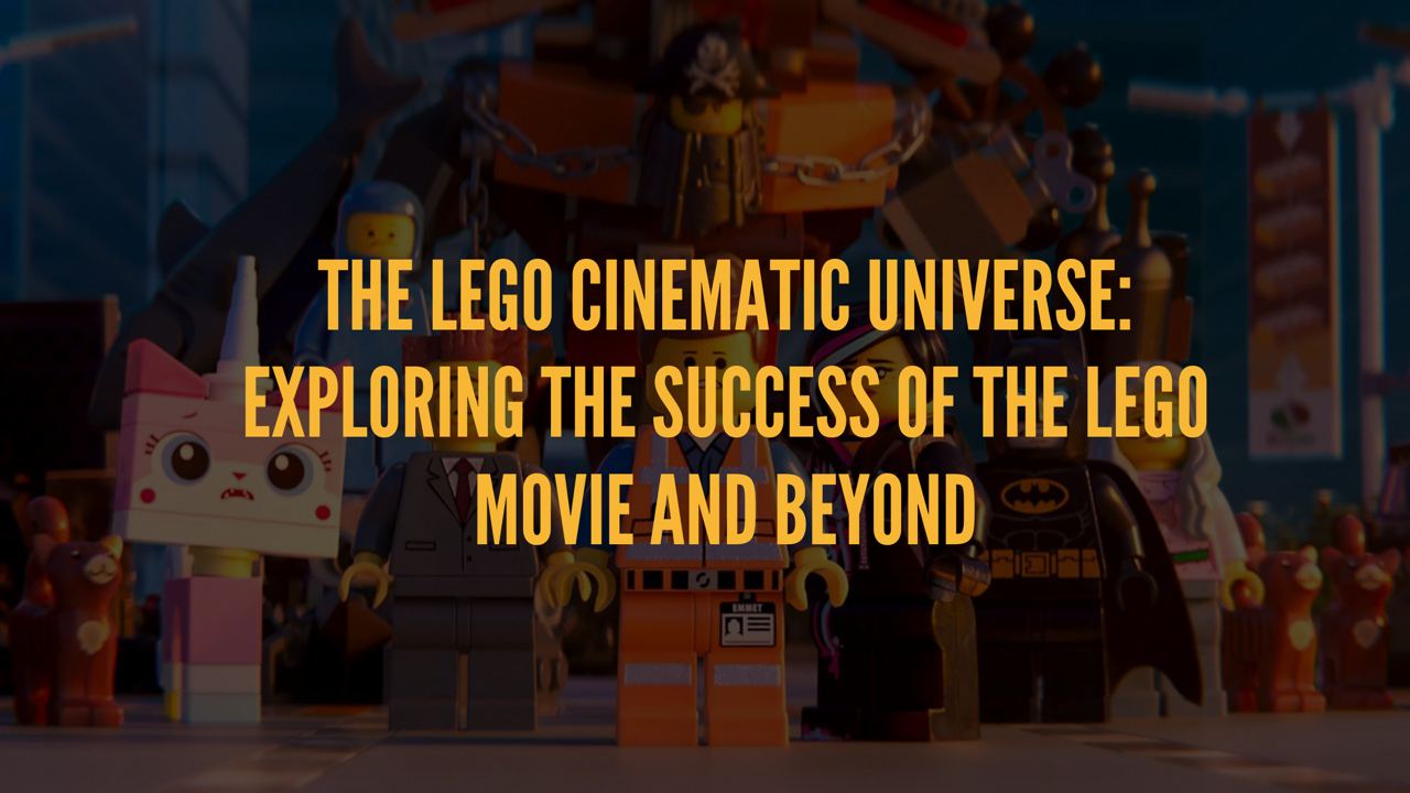 LEGO® Cinematic Universe: Exploring the Success of The LEGO® movie, image size:1280x720