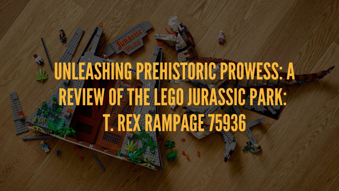 Unleashing Prehistoric Prowess: A Review of the LEGO Jurassic Park: T. rex Rampage 75936