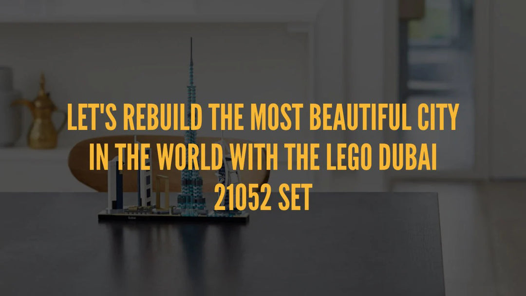 Rebuild the most beautiful city in the world with the LEGO Dubai 21052 Set