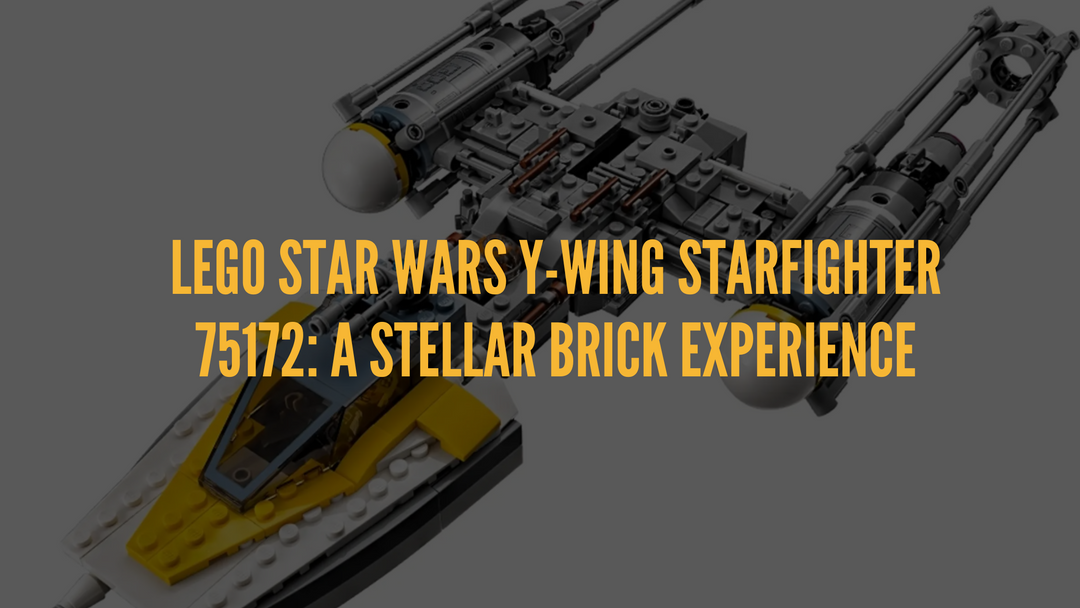 LEGO Star Wars Y-Wing Starfighter 75172: A Stellar Brick Experience